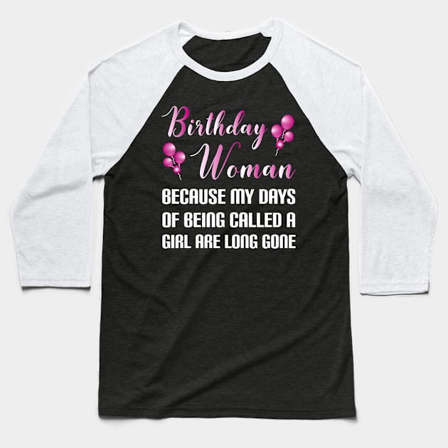 Funny Birthday Woman Because Girl Days Are Long Gone Baseball T-Shirt by SoCoolDesigns